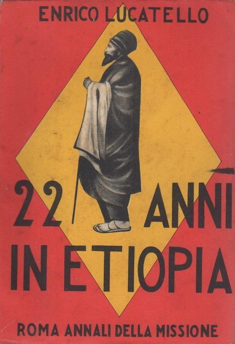 Ventidue anni in Etiopia: la missione di monsignor Giustino De Jacobis. II ed. Prefazione di Piero Bargellini. Caritas 12 - Enrico Lucatello - copertina