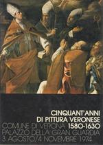 Cinquant'anni di pittura veronese 1580-1630: comune di Verona, Palazzo della Guardia, 3 agosto/4 novembre 1974