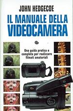 Il manuale della videocamera. Ediz. illustrata