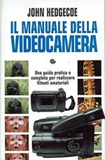 Il manuale della videocamera. Ediz. illustrata