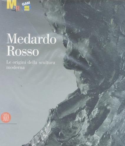 Medardo Rosso: le origini della scultura moderna - Luciano Caramel - copertina