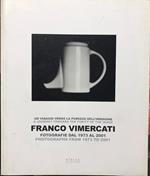 Franco Vimercati: fotografie dal 1973 al 2001 = photographs from 1973 to 2001: un viaggio verso la purezza dell'immagine = a journey towards the purity of the image