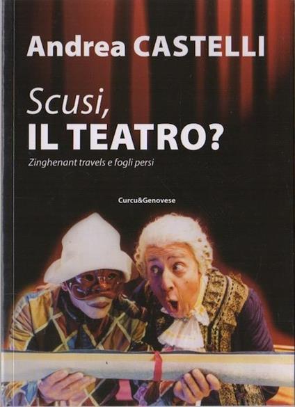 Scusi, il teatro?: Zinghenant travels e fogli persi - Andrea Castelli - copertina