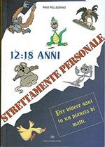 12 -18 anni. Strettamente personale