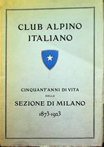 Club Alpino Italiano: Cinquant'anni di vita della sezione di Milano: 1873-1923