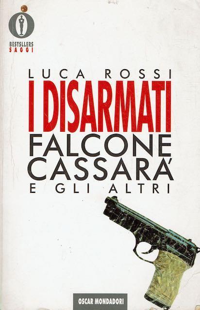 I disarmati, Falcone, Cassara e gli altri - Luca Rossi - copertina