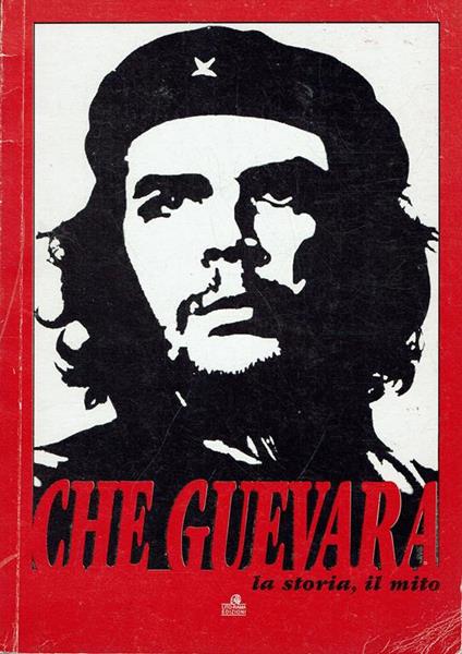 Che Guevara la storia, il mito - copertina