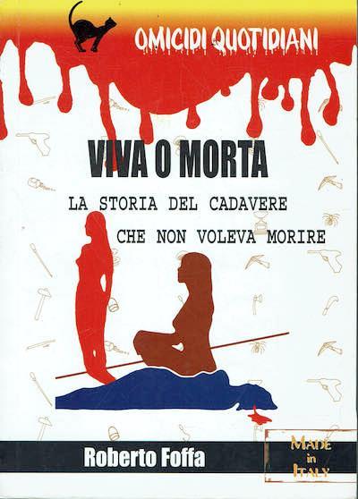 Viva o morta La storia del cadavere che non voleva morire - Roberto Foffa - copertina