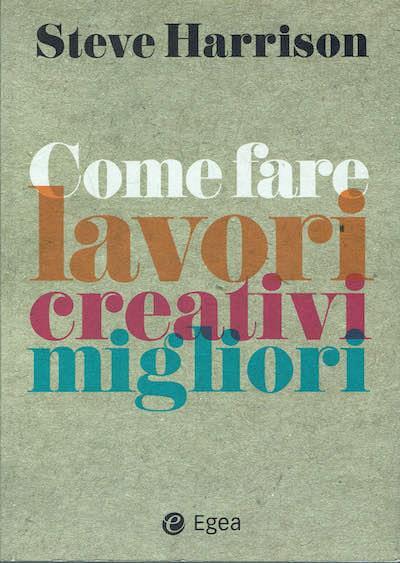 Come fare lavori creativi migliori - Steve Harrison - copertina