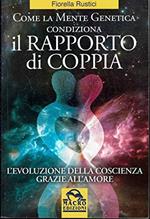 Come la mente genetica condiziona il rapporto di coppia. L'evoluzione della coscienza grazie all'amore