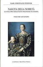 Nascita della nobilta',lo sviluppo delle elite politiche in europa. Nascita della nobilta',lo sviluppo delle elite politiche in europa. Nascita della nobilta',lo sviluppo delle elite politiche in europa - vol.II - Il giornale ,biblioteca storica n. 5