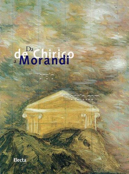 Da de Chirico a Morandi. Capolavori del Novecento dalla collezione Astaldi e dalla Galleria d'arte moderna di Udine - G. Bergamini - copertina