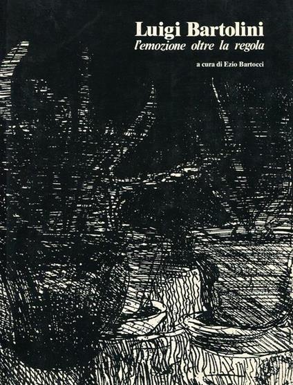 Luigi Bartolini: l'emozione oltre la regola - Ezio Bartocci - copertina