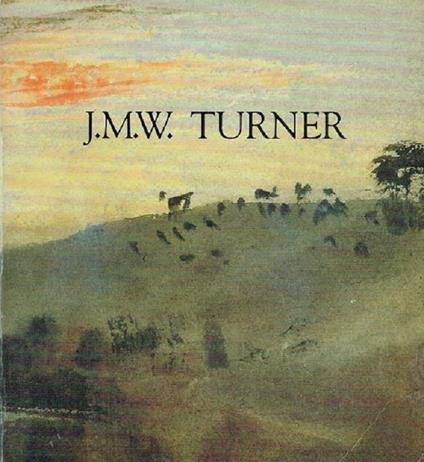 J. M. W. Turner à l'occasion du cinquantieme anniversaire du British Council: Galeries nationales du Grand Palais, Paris, 14 octobre 1983-16 janvier 1984 - Joseph Mallord William Turner - copertina