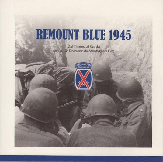 Remount blue 1945: dal Tirreno al Garda con la 10a Divisione da montagna (USA) - Aldo Miorelli - copertina