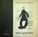 Russolo: l'arte dei rumori: 1913-1931: catalogo della mostra