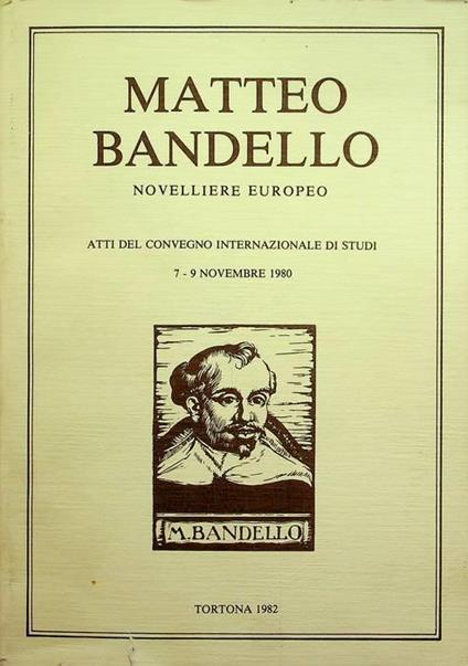 Matteo Bandello: novelliere europeo: atti del Convegno internazionale di studi, 7-9 novembre 1980 - Ugo Rozzo - copertina