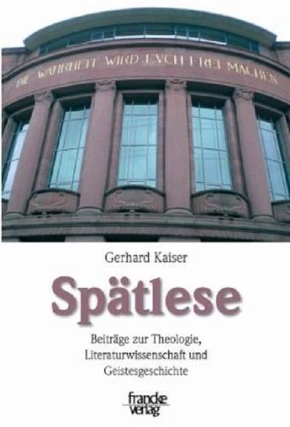 Spätlese. Beiträge zur Theologie, Literaturwissenschaft und Geistesgeschichte - Gerhard Kaiser - copertina