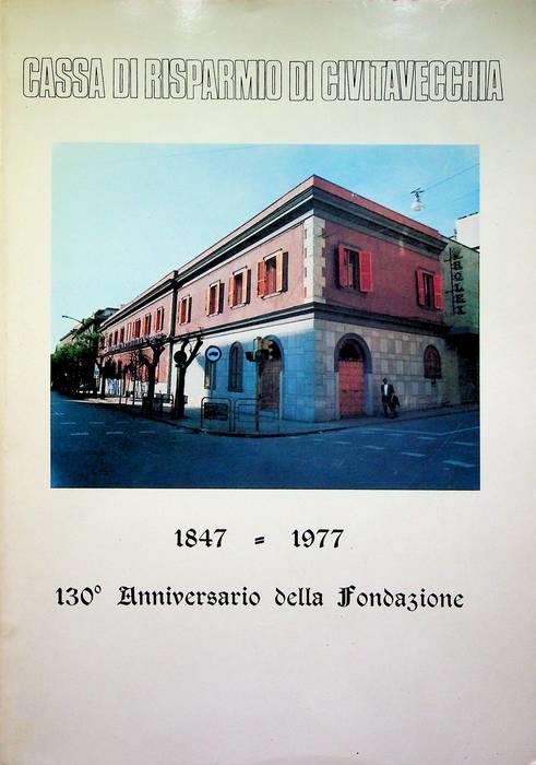 Cassa di risparmio di Civitavecchia: 1847-1977: 130° anniversario della fondazione - copertina