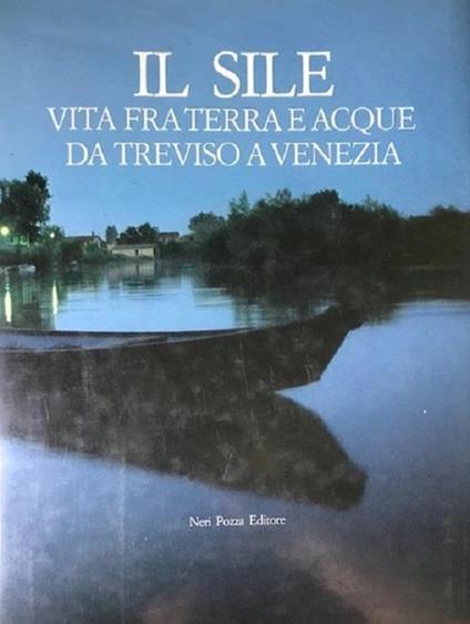 Il Sile: vita fra terra e acque da Treviso a Venezia - Giancarlo Gardin - copertina