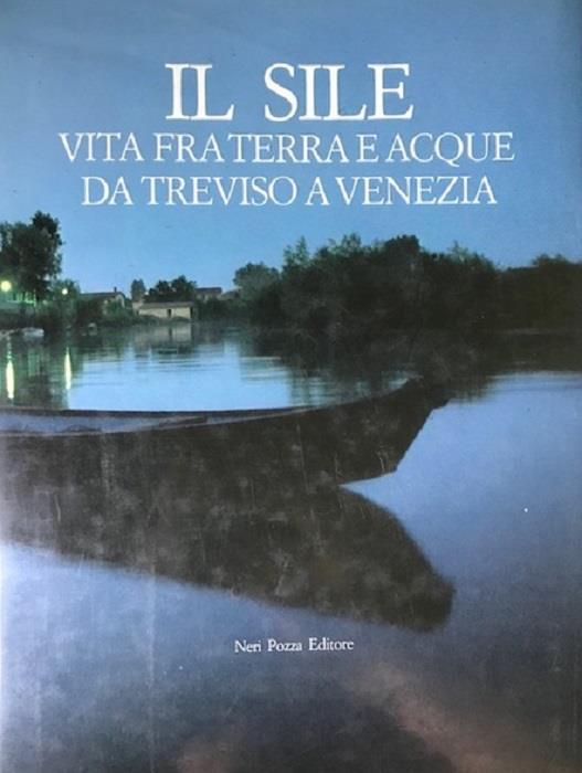 Il Sile: vita fra terra e acque da Treviso a Venezia - Giancarlo Gardin - copertina