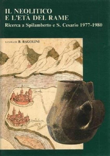 Il Neolitico e l'Eta del Rame: ricerca a Spilamberto - S. Cesario, 1977-1980 - Bernardino Bagolini - copertina