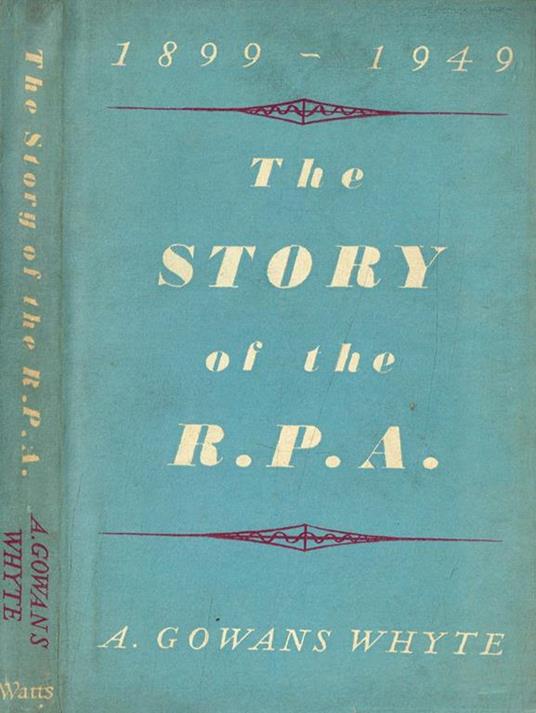 The story of the R.P.A. 1899-1949 - A.Gowans Whyte - copertina