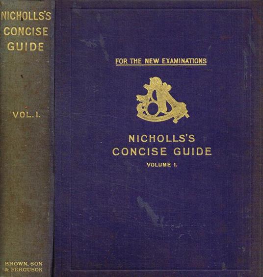 Nicholls's Concise Guide to the board of trade navigation examinations all grades vol.I - Charles H.Brown - copertina