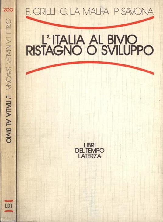 L' Italia al bivio: stagnazione o sviluppo - Enzo Grilli,Giorgio La Malfa,Paolo Savona - copertina
