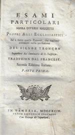 Esami particolari sopra diversi oggetti proprj agli ecclesiastici ed a tutte quelle persone, che vogliono avanzarsi nella perfezione. Parte prima