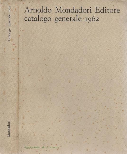 Arnoldo Mondadori Editore: catalogo generale 1962 - copertina