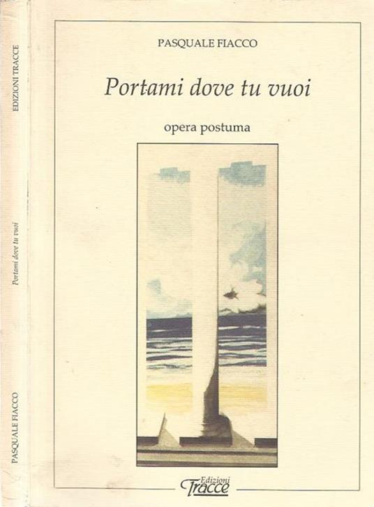 Portami dove tu vuoi - Pasquale Fiacco - copertina