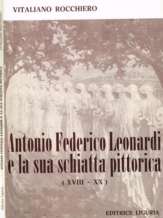 Antonio Federico Leonardi e la sua schiatta pittorica (XVIII-XX) - Vitaliano Rocchiero - copertina