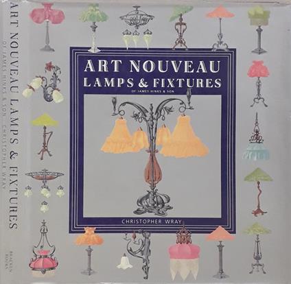 Art Nouveau Lamps & Fixtures of James Hinks & Son - Christopher Wray - copertina