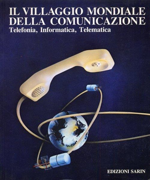 Il villaggio mondiale della comunicazione. Telefonia, Informatica, Telematica - copertina