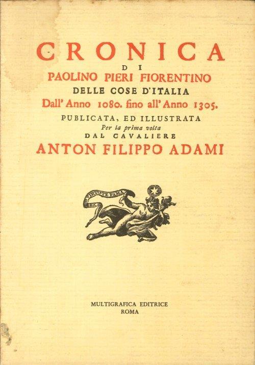 Cronica di Paolino Pieri fiorentino delle cose d'Italia dall'anno 1080 fino all'anno 1305. Publicata, ed illustrata per la prima volta dal cavaliere Anton Filippo Adami - copertina