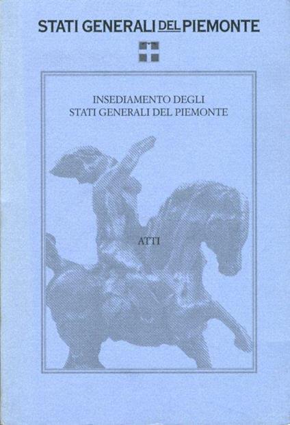 Insediamento degli stati generali del Piemonte. Sotto l'alto patronato del Presidente della repubblica. Atti. 29 Giugno 1996 - copertina