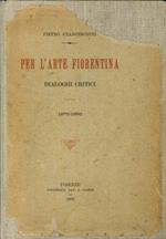 Per l'Arte Fiorentina. Dialoghi Scritici. 1875-1895