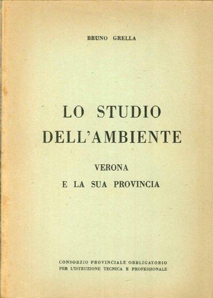 Lo Studio dell'Ambiente. Verona e la Sua Provincia - Bruno Grella - copertina