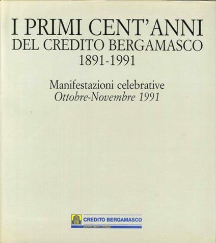 I Primi Cent'Anni del Credito Bergamasco, 1891-1991. Manifestazioni Celebrative, Ottobre-Novembre 1991 - copertina
