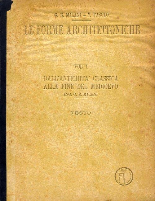 Le forme architettoniche. Dall'Antichità classica alla fine del Medioevo. Dal Quattrocento al Neoclassico. Dall'Ottocento ai nostri giorni - copertina