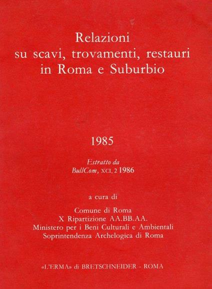 Relazioni Su Scavi, Trovamenti, Restauri in Roma e Suburbio. 1985 Estratto Da Bull Com XCI 2 1986 - copertina