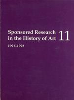 Sponsored Research in the History of Art 11. 1991-1992. Advanced reseach projects in the history of art, archeology, and related fields supported by public and private institutions in the United States and abroad