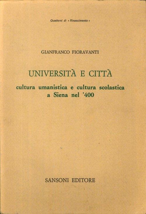 Università e Città. Cultura Umanistica e Cultura Scolastica a Siena Nel '400 - Gianfranco Fioravanti - copertina