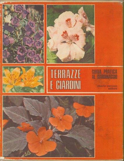 Terrazze e Giardini. Guida Pratica al Giardinaggio - Gustavo Tomsich - copertina