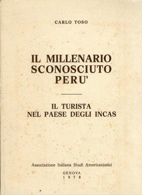 Il Millenario Sconosciuto Perù. Il Turista nel Paese degli Incas - Carlo Toso - copertina