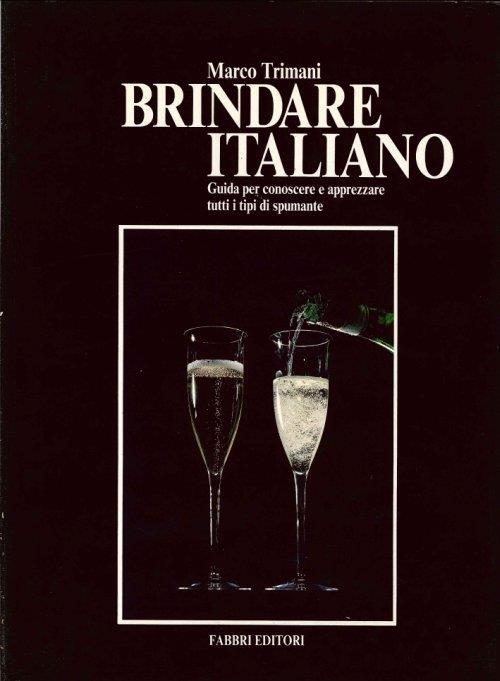 Brindare Italiano. Guida per Conoscere e Apprezzare Tutti i Tipi di Spumante - Marco Trimani - copertina
