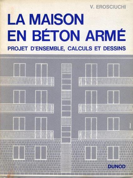 La Maison en Béton Armé. Projet D'ensemble calculs et dessins - copertina