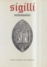Museo del Bargello. Sigilli ecclesiastici e civili dei secoli XIII-XVIII. I. Sigilli ecclesiastici
