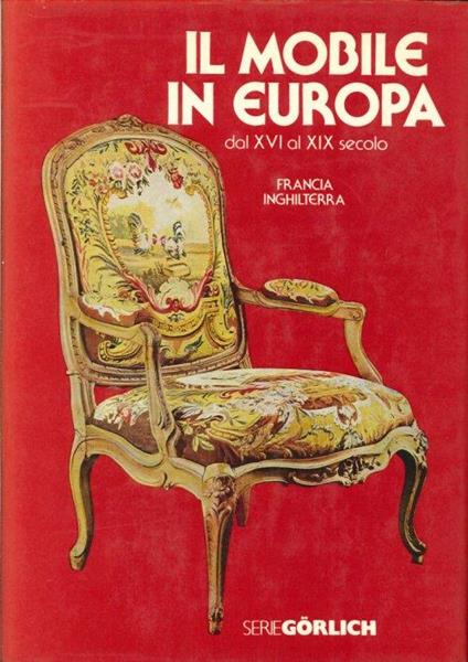 Il Mobile in Europa dal XVI al XIX Secolo. Volume Primo: Francia-Inghilterra - copertina
